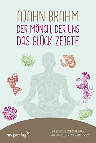 Ajahn Brahm – Der Mönch, der uns das Glück zeigte: Eine Biografie in Erzählungen von Vusi Reuter und Sabine Kroiß von mvg Verlag