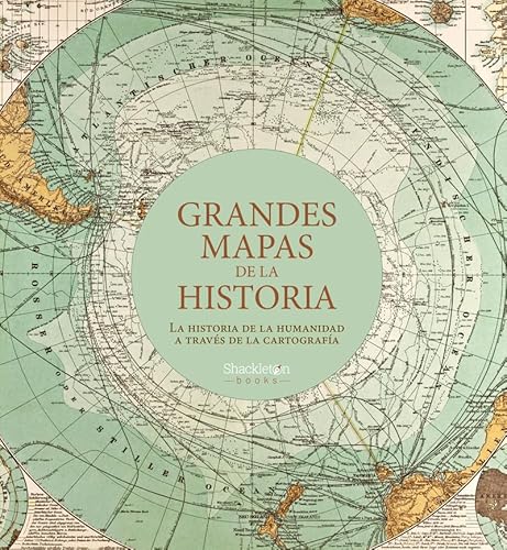 Grandes mapas de la historia: La historia de la humanidad a través de la cartografía (Shackleton Books)