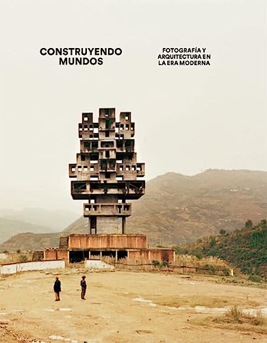 Construyendo mundos : fotografía y arquitectura en la era moderna (Libros de autor) von Siruela
