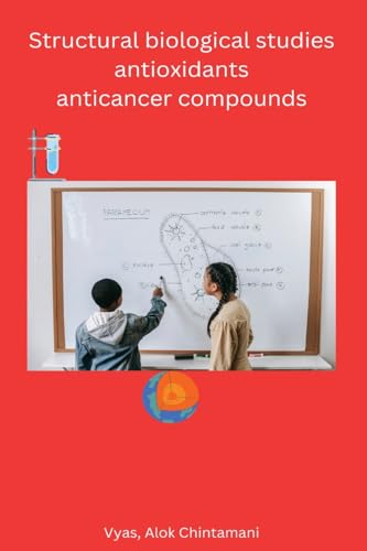 Structural biological studies antioxidants anticancer compounds von Self Publisher