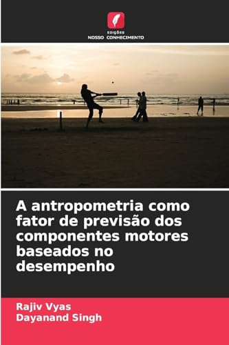 A antropometria como fator de previsão dos componentes motores baseados no desempenho von Edições Nosso Conhecimento