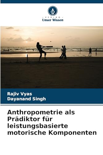 Anthropometrie als Prädiktor für leistungsbasierte motorische Komponenten: DE von Verlag Unser Wissen