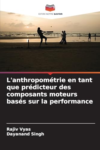 L'anthropométrie en tant que prédicteur des composants moteurs basés sur la performance von Editions Notre Savoir