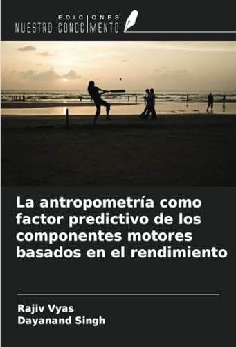 La antropometría como factor predictivo de los componentes motores basados en el rendimiento von Ediciones Nuestro Conocimiento