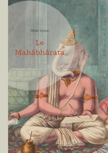 Le Mahâbhârata: Une saga épique de guerre - La destinée et l'épopée de la spiritualité indienne (volume 1) von BoD – Books on Demand – Frankreich