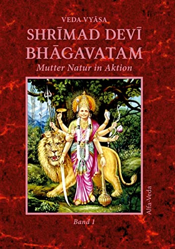 Shrīmad Devī Bhāgavatam Band 1: Mutter Natur in Aktion Shrīmad Devī Bhāgavatam Band 1: Mutter Natur in Aktion von Alfa-Veda-Verlag