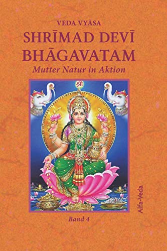 Shrīmad Devī Bhāgavatam: Mutter Natur in Aktion Band 4 von Alfa Veda Verlag