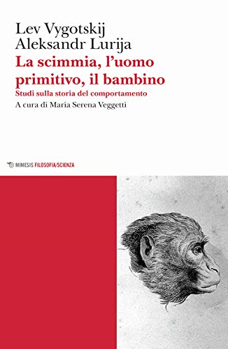 La scimmia, l'uomo primitivo, il bambino. Studi sulla storia del comportamento (Mimesis. Filosofia/Scienza) von MIMESIS. FILOSOFIA/SCIENZA