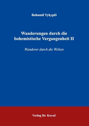 Wanderungen durch die bohemistische Vergangenheit II: Wanderer durch die Welten (Studien zur Slavistik) von Kovac, Dr. Verlag
