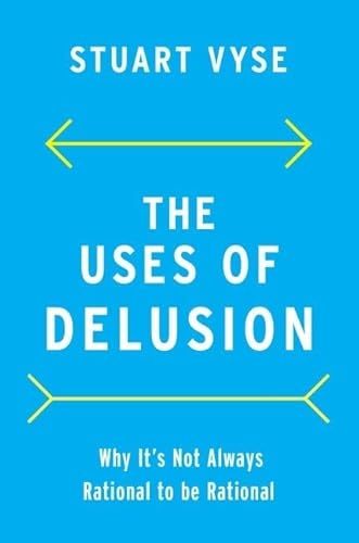 The Uses of Delusion: Why It's Not Always Rational to Be Rational von Oxford University Press Inc