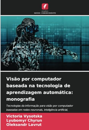 Visão por computador baseada na tecnologia de aprendizagem automática: monografia: Tecnologias da informação para visão por computador baseadas em ... artificial, reconhecimento de vídeo/imagem von Edições Nosso Conhecimento
