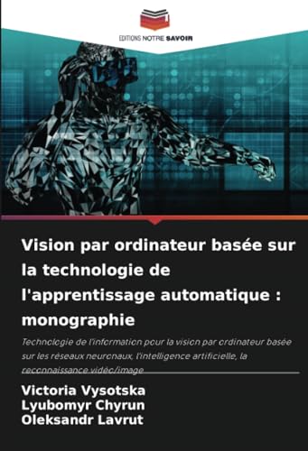 Vision par ordinateur basée sur la technologie de l'apprentissage automatique : monographie: Technologie de l'information pour la vision par ... artificielle, la reconnaissance vidéo/image von Editions Notre Savoir