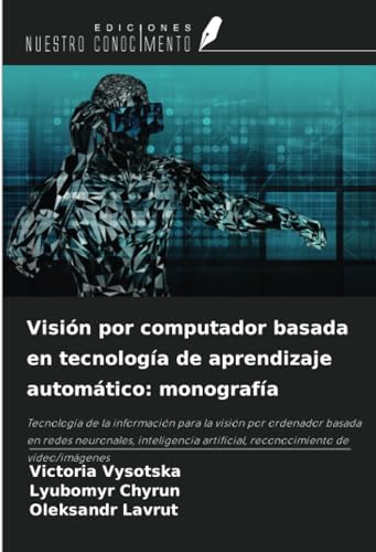 Visión por computador basada en tecnología de aprendizaje automático: monografía: Tecnología de la información para la visión por ordenador basada en ... artificial, reconocimiento de vídeo/imágenes von Ediciones Nuestro Conocimiento