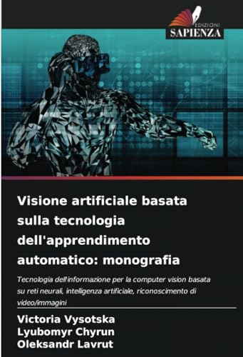 Visione artificiale basata sulla tecnologia dell'apprendimento automatico: monografia: Tecnologia dell'informazione per la computer vision basata su ... artificiale, riconoscimento di video/immagini Visione artificiale basata sulla tecnologia dell'apprendimento automatico: monografia: Tecnologia dell'informazione per la computer vision basata su ... artificiale, riconoscimento di video/immagini von Edizioni Sapienza
