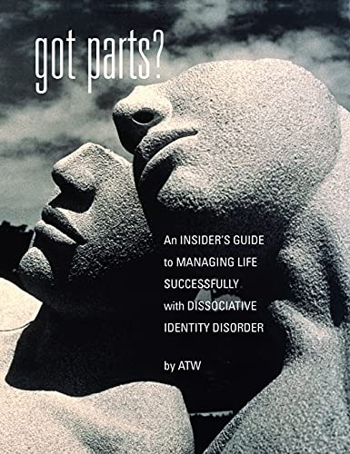 Got Parts?: an Insider's Guide to Managing Life Successfully with Dissociative Identity Disorder von Loving Healing Press