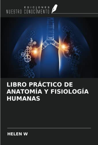 LIBRO PRÁCTICO DE ANATOMÍA Y FISIOLOGÍA HUMANAS von Ediciones Nuestro Conocimiento