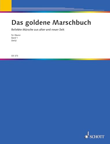 Das goldene Marschbuch: 62 erfolgreiche Märsche. Band 1. Klavier. Das goldene Marschbuch: 62 erfolgreiche Märsche. Band 1. Klavier.