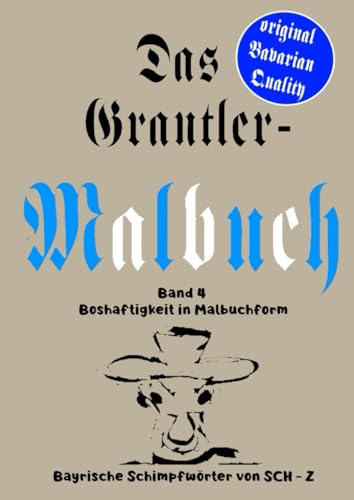Das Grantler-Malbuch Band 4: Bayerische Schimpfwörter zum ausmalen von SCH - Z Das Grantler-Malbuch Band 4: Bayerische Schimpfwörter zum ausmalen von SCH - Z von Independently published
