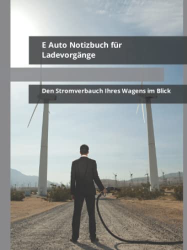E Auto Notizbuch für Ladevorgänge: Den Stromverbauch Ihres Wagens im Blick E Auto Notizbuch für Ladevorgänge: Den Stromverbauch Ihres Wagens im Blick