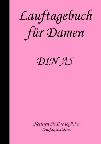 Lauftagebuch für Damen DIN A5 Lauftagebuch für Damen DIN A5 von CreateSpace Independent Publishing Platform