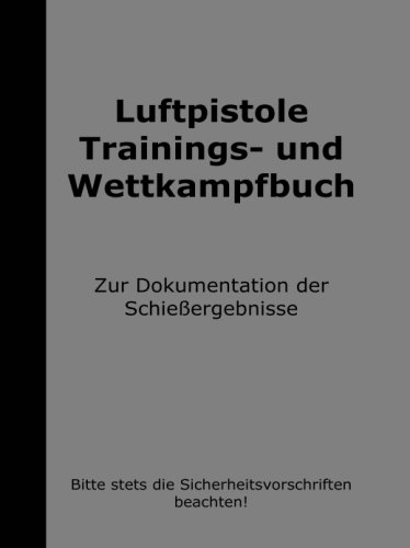 Luftpistole Trainings- und Wettkampfbuch Luftpistole Trainings- und Wettkampfbuch
