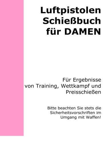 Luftpistolen Schießbuch für Damen Luftpistolen Schießbuch für Damen von CreateSpace Independent Publishing Platform