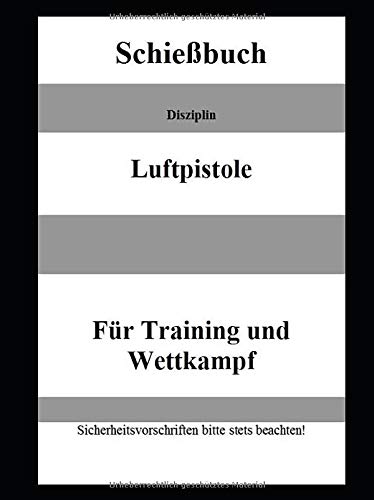 Schießbuch Disziplin Luftpistole Schießbuch Disziplin Luftpistole von CreateSpace Independent Publishing Platform