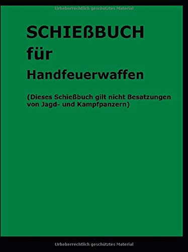 Schießbuch für Handfeuerwaffen: Dieses Schießbuch gilt nicht Besatzungen von Jagd- und Kampfpanzern Schießbuch für Handfeuerwaffen: Dieses Schießbuch gilt nicht Besatzungen von Jagd- und Kampfpanzern