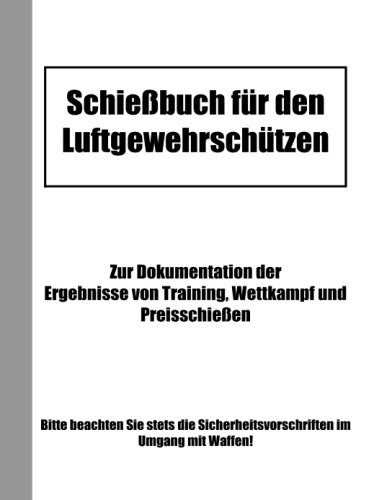 Schießbuch für den Luftgewehrschützen Schießbuch für den Luftgewehrschützen von CreateSpace Independent Publishing Platform