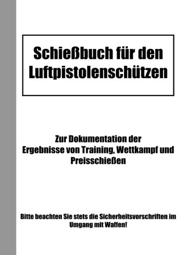 Schießbuch für den Luftpistolenschützen Schießbuch für den Luftpistolenschützen