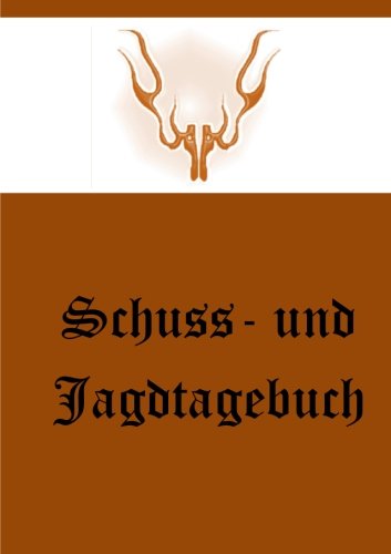 Schuss- und Jagdtagebuch Schuss- und Jagdtagebuch