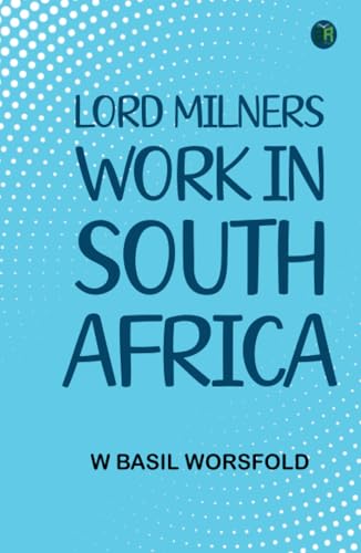 Lord Milners Work in South Africa von Zinc Read