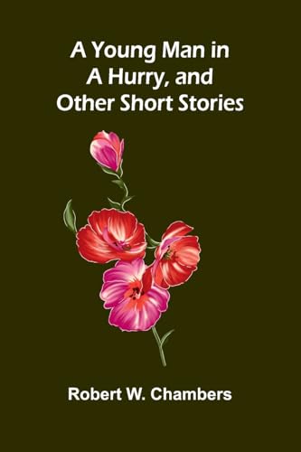 A Young Man in a Hurry, and Other Short Stories von Alpha Edition