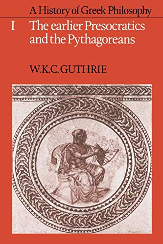 A History of Greek Philosophy: Volume 1, the Earlier Presocratics and the Pythagoreans