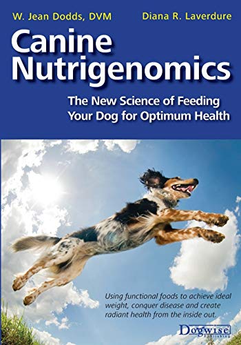 Canine Nutrigenomics: The New Science of Feeding Your Dog for Optimum Health von Dogwise Publishing