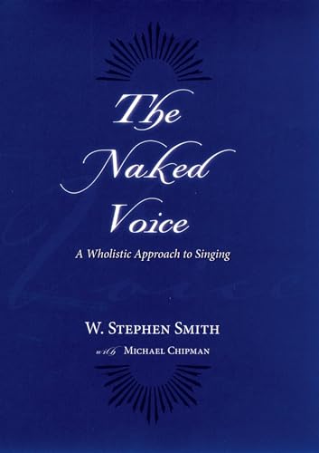 The Naked Voice: A Wholistic Approach to Singing