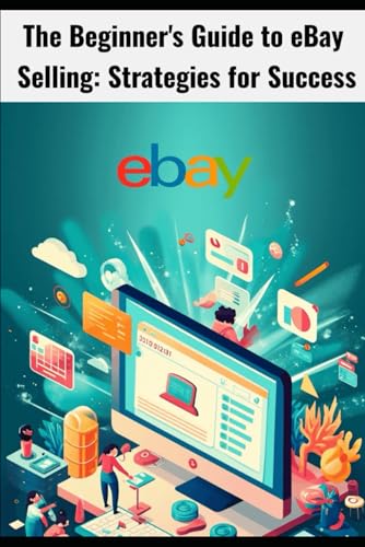 The Beginner's Guide to eBay Selling: Strategies for Success von Independently published