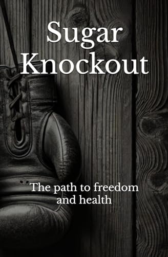 Sugar Knockout: The path to freedom and health von Independently published