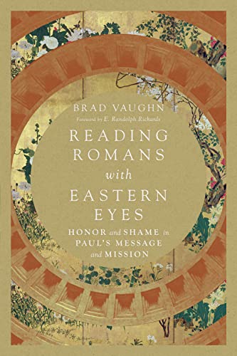 Reading Romans With Eastern Eyes: Honor and Shame in Paul's Message and Mission