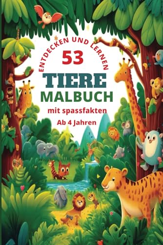 53 Tiere Malbuch mit Spaßfakten - Entdecken und Lernen ab 4 Jahren: für Kinder - Bildungsreiches Lernspielzeug von Independently published