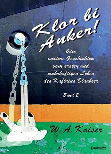 Klor bi Anker! Oder Weitere Geschichten vom ersten und wahrhaftigen Leben des Kaftains Blaubeer (Band 2) von Engelsdorfer Verlag