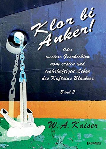 Klor bi Anker! Oder Weitere Geschichten vom ersten und wahrhaftigen Leben des Kaftains Blaubeer (Band 2)