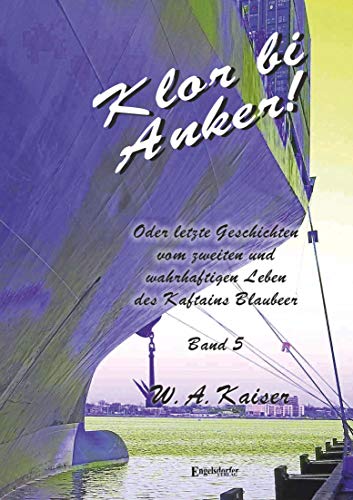 Klor bi Anker! Oder letzte Geschichten vom zweiten und wahrhaftigen Leben des Kaftains Blaubeer (Band 5) von Engelsdorfer Verlag