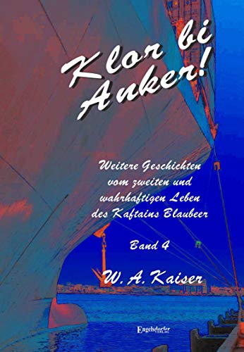 Klor bi Anker! Weitere Geschichten vom zweiten und wahrhaftigen Leben des Kaftains Blaubeer (Band 4)