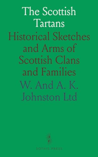 The Scottish Tartans: Historical Sketches and Arms of Scottish Clans and Families von Sothis Press