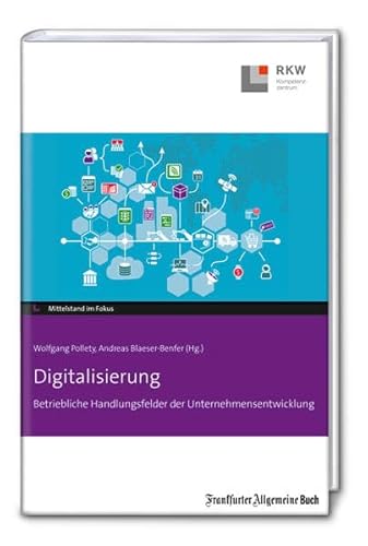 Digitalisierung: Betriebliche Handlungsfelder der Unternehmensentwicklung (Mittelstand im Fokus) von Frankfurter Allgem.Buch