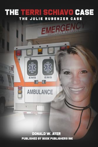 The Terri Schiavo Case: The Julie Rubenzer Case The Terri Schiavo Case: The Julie Rubenzer Case von Explendid LLC