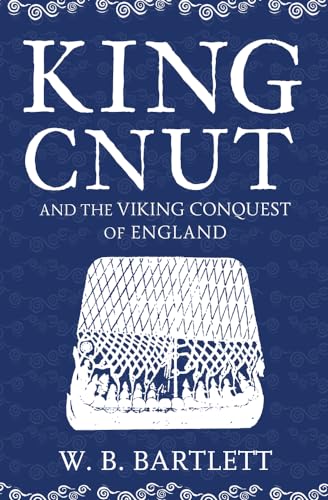 King Cnut and the Viking Conquest of England 1016