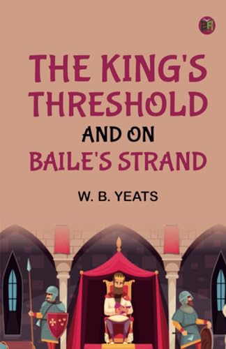 The King's Threshold; and On Baile's Strand von Zinc Read