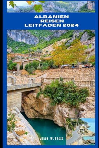 ALBANIEN REISEN LEITFADEN 2024 (THE ADVENTURE ATLAS, Band 57) von Independently published